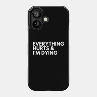 Everything Hurts Phone Case