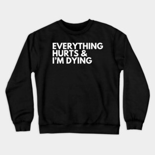 Everything Hurts Crewneck Sweatshirt