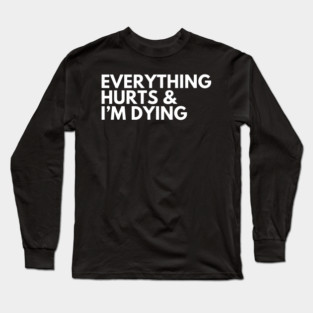 Everything Hurts Long Sleeve T-Shirt