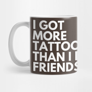 More Tats Than Friends Mug