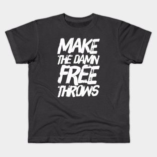 Make The Damn Free Throws Kids T-Shirt