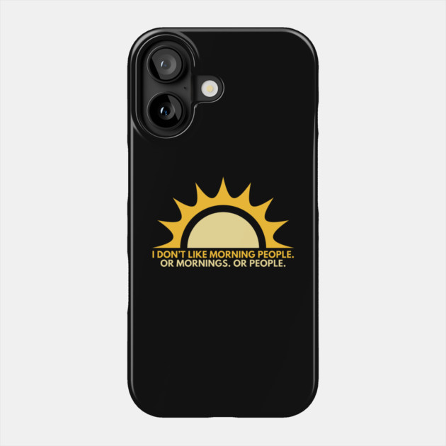 Hate Morning People Phone Case by Litehouse Tees