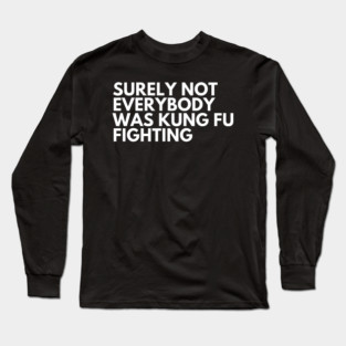 Kung Fu Fighting Long Sleeve T-Shirt