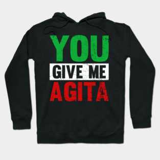 You Give Me Agita Funny Italian Shirt You Give Me Agita Hoodie