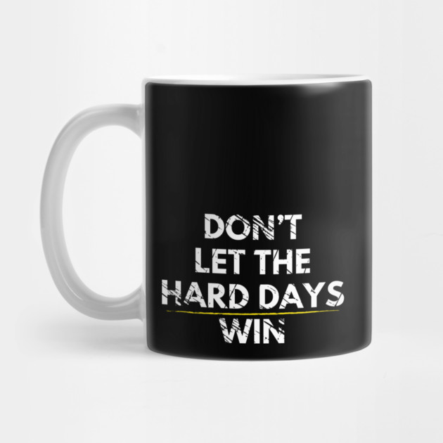 Don't Let Hard Days Win by Litehouse Tees