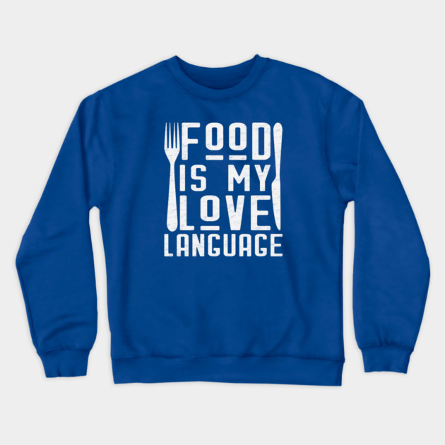 Food Is My Love Language Crewneck Sweatshirt by Litehouse Tees