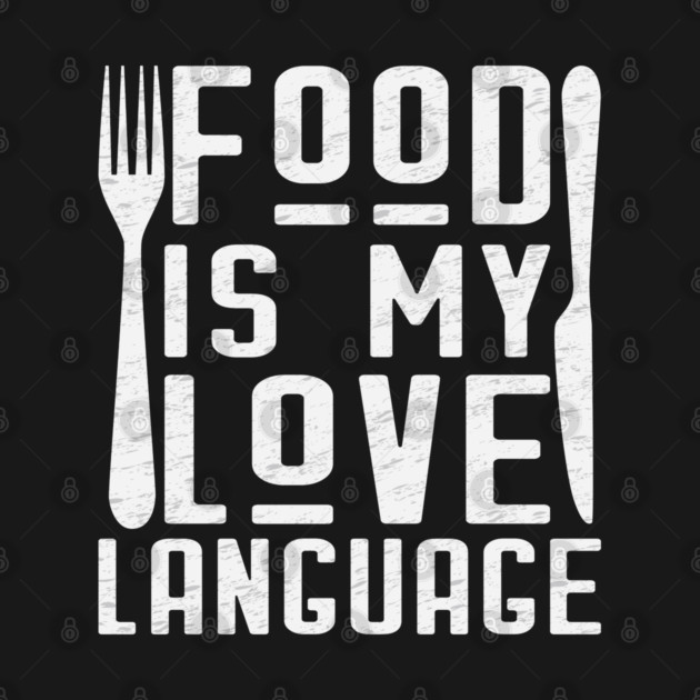 Food Is My Love Language by Litehouse Tees
