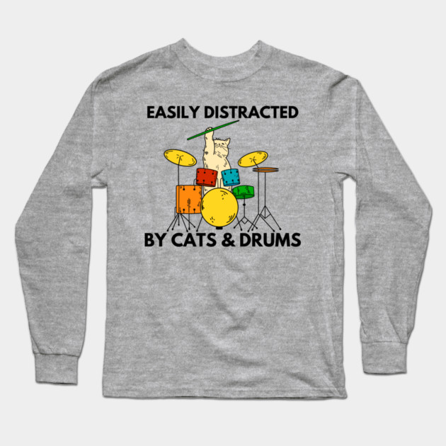 Easily Distracted By Cats & Drums Long Sleeve T-Shirt by Litehouse Tees