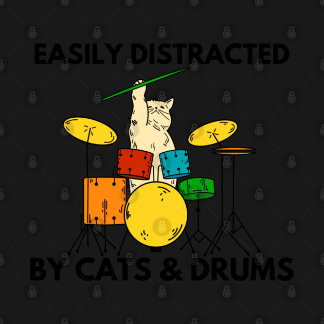 Easily Distracted By Cats & Drums by Litehouse Tees