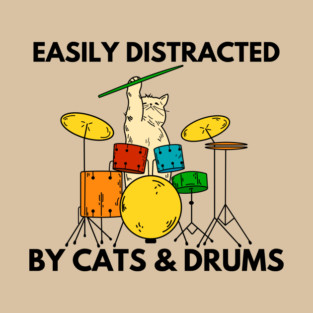 Easily Distracted By Cats & Drums T-Shirt
