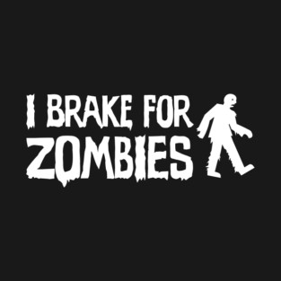 I Brake For Zombies T-Shirt