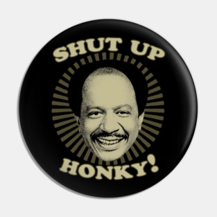 Jeffersons - Shut Up Honky Pin
