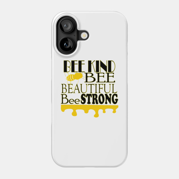 Bee Kind, Bee Beautiful, Bee Strong Phone Case by DickinsonDesign