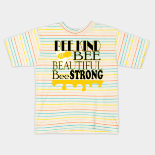 Bee Kind, Bee Beautiful, Bee Strong Kids T-Shirt