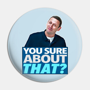 YOU SURE ABOUT THAT? Pin