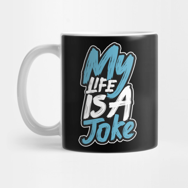 My Life Is A Joke by Urbanprint
