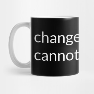 I change the things I cannot accept. Mug