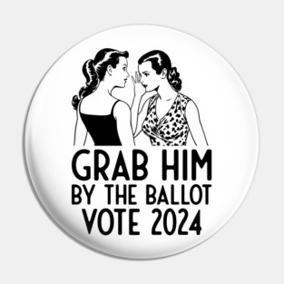 Grab Him 2024 Election Pin