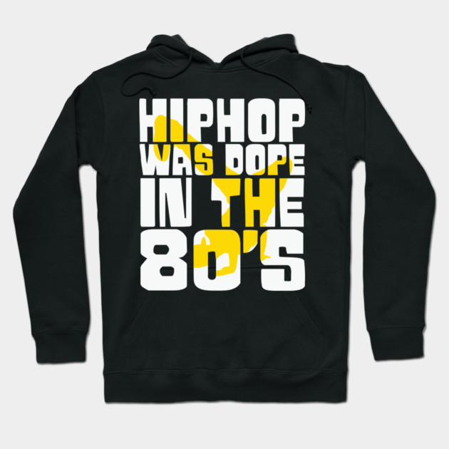 Hip Hop was Dope in the 80s Hoodie by UrbanLifeApparel