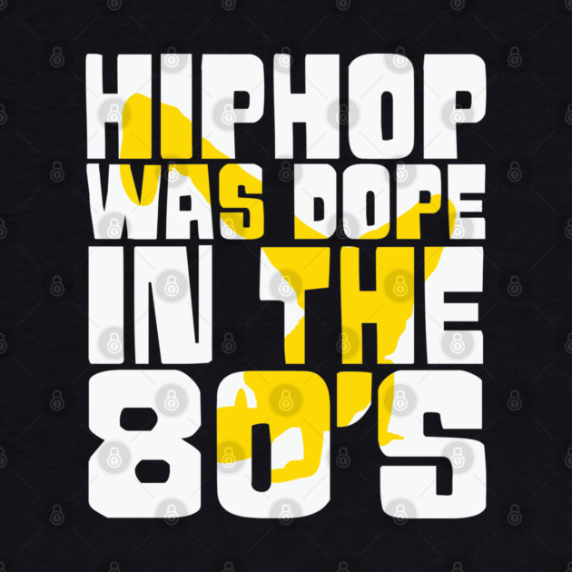 Hip Hop was Dope in the 80s by UrbanLifeApparel