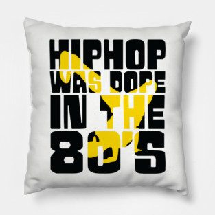 Hip Hop was Dope in the 80s Pillow