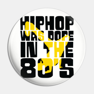 Hip Hop was Dope in the 80s Pin