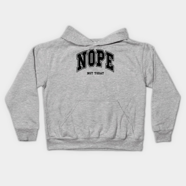 Nope Not Today Kids Hoodie by UrbanLifeApparel