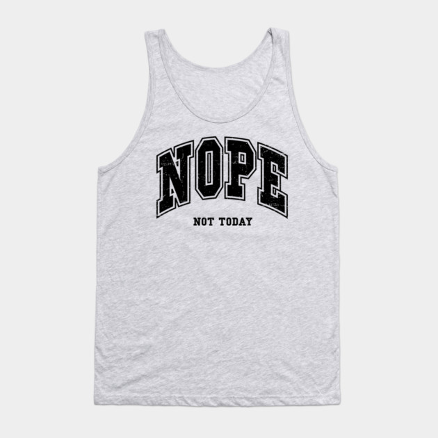 Nope Not Today Tank Top by UrbanLifeApparel