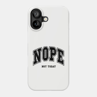 Nope Not Today Phone Case