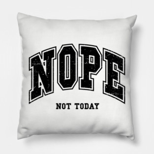 Nope Not Today Pillow