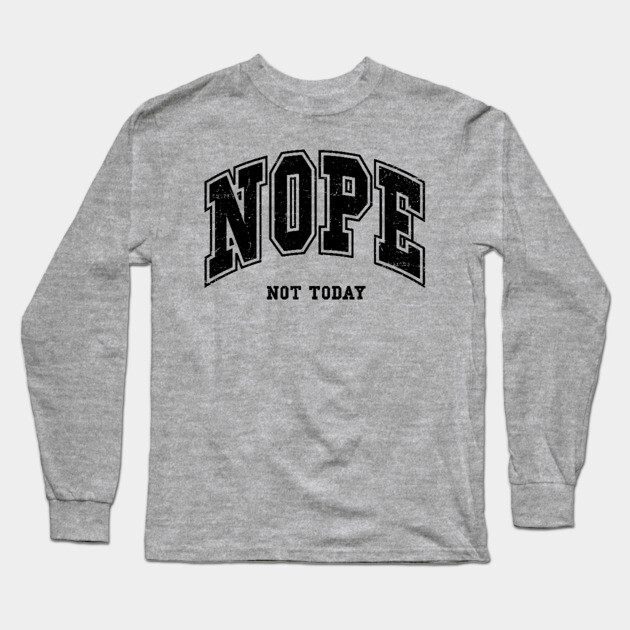 Nope Not Today Long Sleeve T-Shirt by UrbanLifeApparel