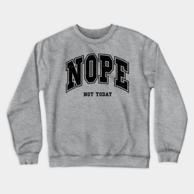 Nope Not Today Crewneck Sweatshirt by UrbanLifeApparel