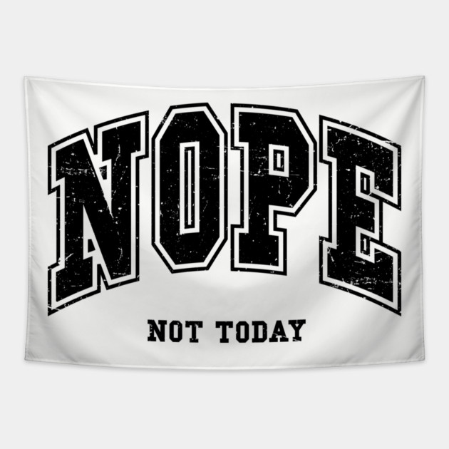 Nope Not Today Tapestry by UrbanLifeApparel