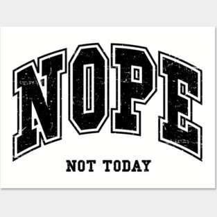 Nope Not Today Posters and Art