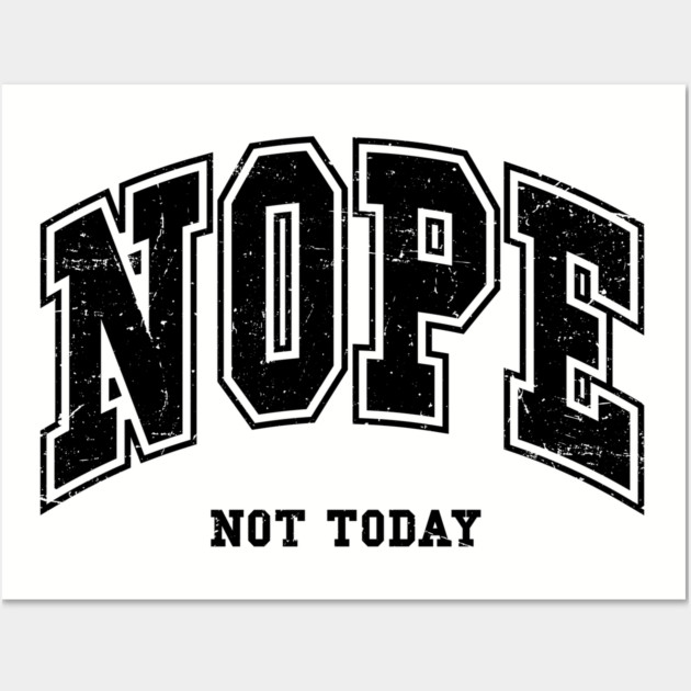 Nope Not Today Wall Art by UrbanLifeApparel
