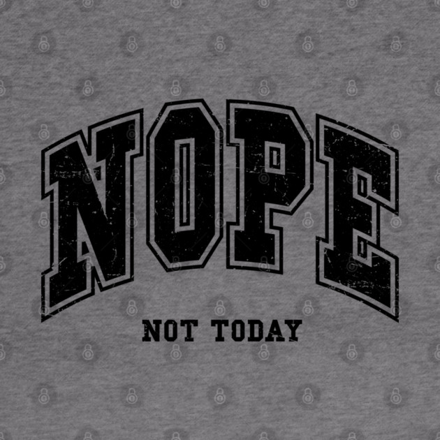Nope Not Today by UrbanLifeApparel