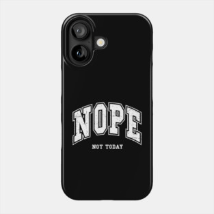 Nope Not Today Phone Case