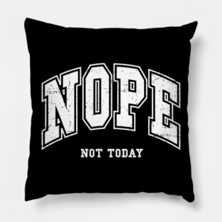 Nope Not Today Pillow