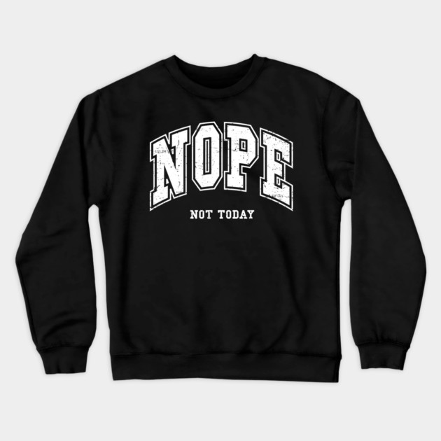 Nope Not Today Crewneck Sweatshirt by UrbanLifeApparel