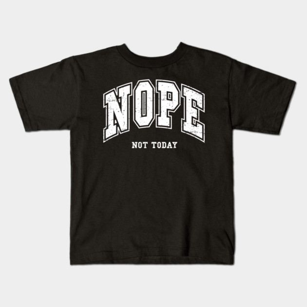 Nope Not Today Kids T-Shirt by UrbanLifeApparel