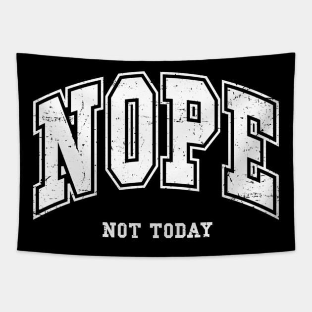Nope Not Today Tapestry by UrbanLifeApparel