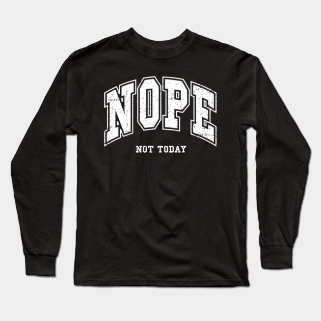 Nope Not Today Long Sleeve T-Shirt by UrbanLifeApparel