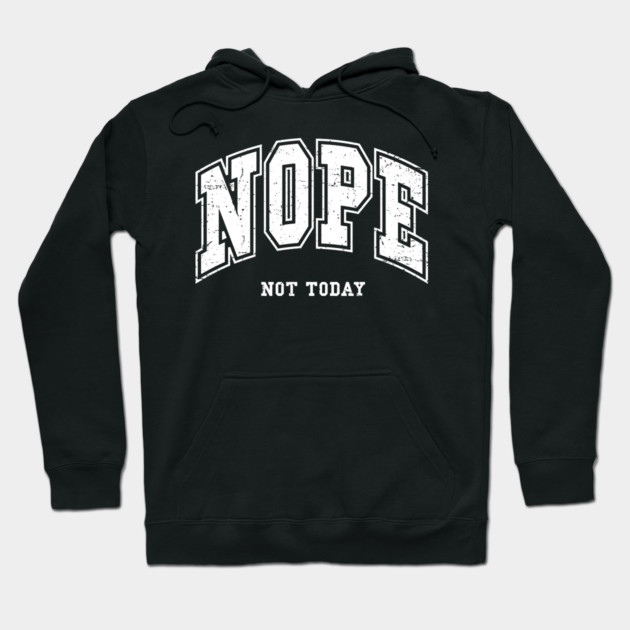 Nope Not Today Hoodie by UrbanLifeApparel