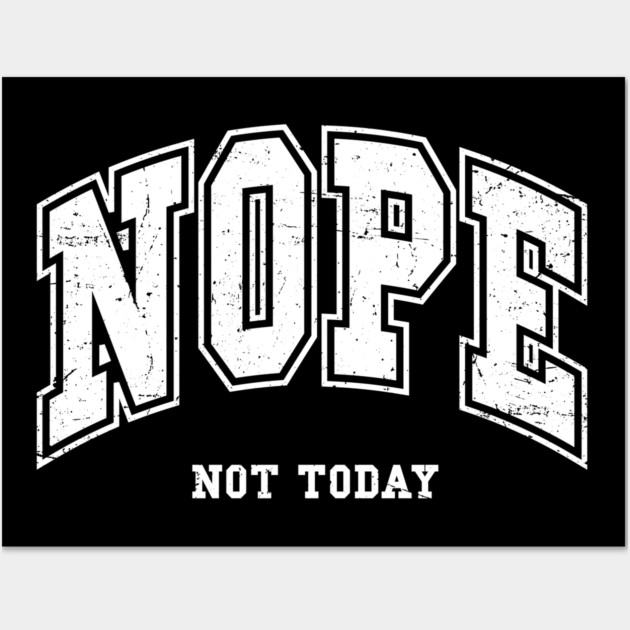 Nope Not Today Wall Art by UrbanLifeApparel