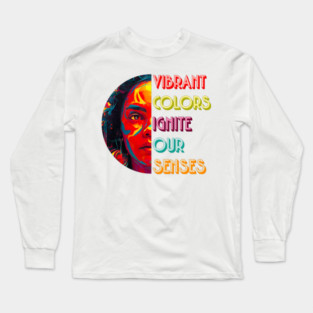 Vibrant Colors Ignite Our Senses Long Sleeve T-Shirt