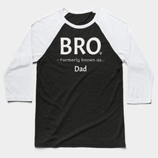 Bro Formerly Known As Dad Funny Fathers Gift Idea Design Baseball T-Shirt