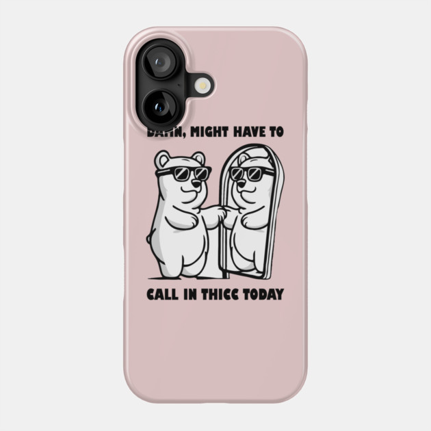 Damn Might Have To Call in Thicc Today Phone Case by The WYLD Tribe