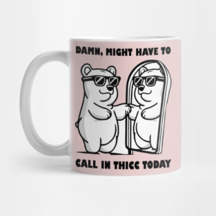 Damn Might Have To Call in Thicc Today Mug