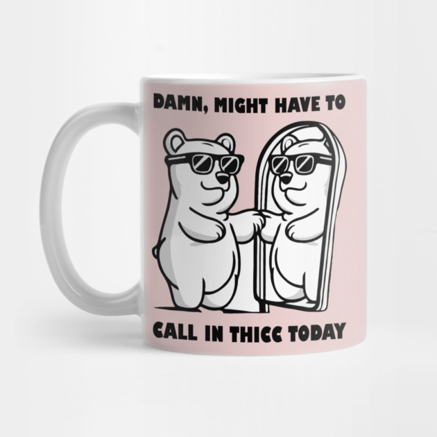 Damn Might Have To Call in Thicc Today by The WYLD Tribe