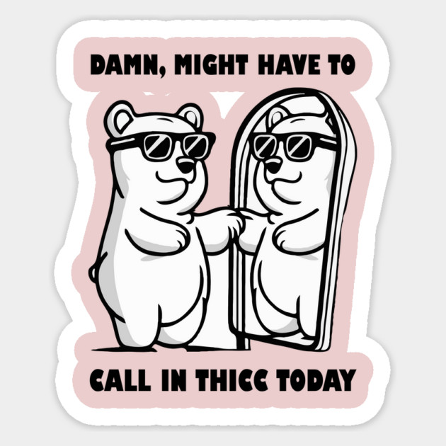 Damn Might Have To Call in Thicc Today Sticker by The WYLD Tribe